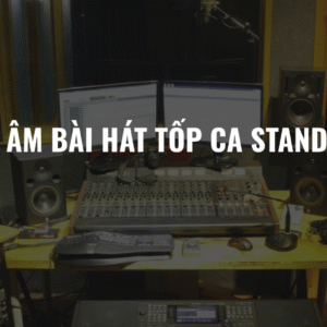 THU ÂM BÀI HÁT TỐP CA STANDAR