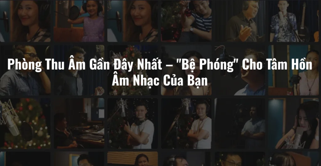 Phòng Thu Âm Gần Đây Nhất – "Bệ Phóng" Cho Tâm Hồn Âm Nhạc Của Bạn