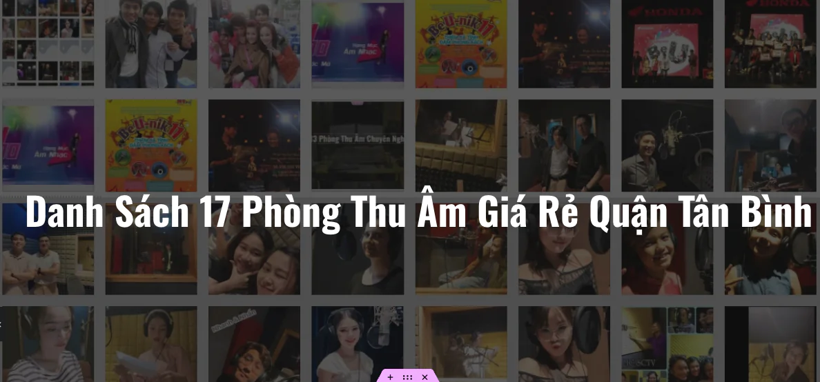 Danh sách 17 phòng thu âm giá rẻ quận Tân Bình